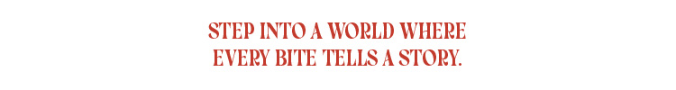 Text reads: Step Into A World Where Every Bite Tells A Story.